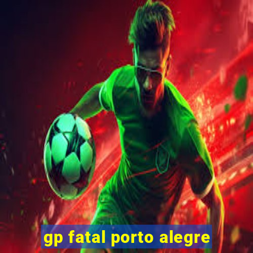 gp fatal porto alegre